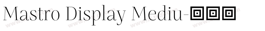 Mastro Display Mediu字体转换 Mastro Display Mediu字体转换
